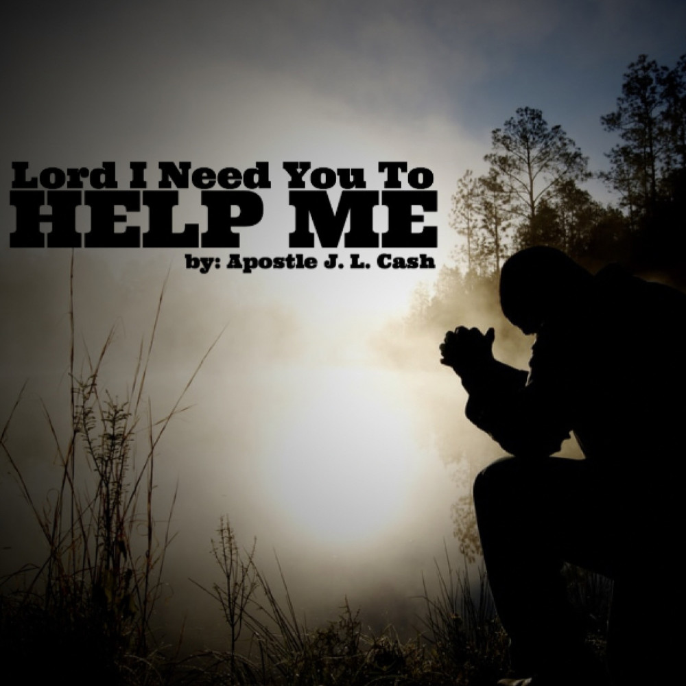 Lord I Need You to Help Me