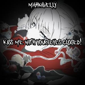 收聽Mahkavelly的KISS ME WITH YOUR EYES CLOSED! (Explicit)歌詞歌曲