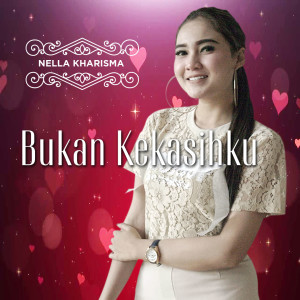 Listen to Bukan Kekasihku song with lyrics from Nella Kharisma
