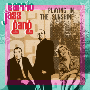 Album Playing in the Sunshine from Barrio Jazz Gang