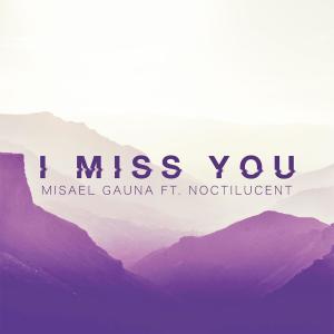 I Miss You (feat. Noctilucent) [Manu Lei Remix] dari Misael Gauna