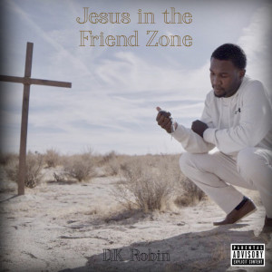 ดาวน์โหลดและฟังเพลง Jesus in the Friend Zone (Explicit) พร้อมเนื้อเพลงจาก DK Robin