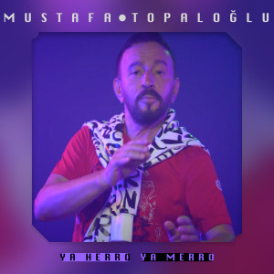 Mustafa Topaloğlu的專輯Ya Herro Ya Merro