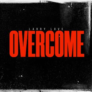 ดาวน์โหลดและฟังเพลง OVERCOME (Explicit) พร้อมเนื้อเพลงจาก Larry Love