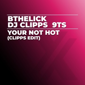 BtheLick的專輯Your Not Hot (Clipps Edit)