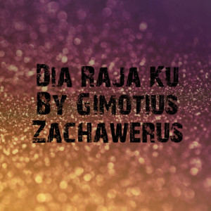 ดาวน์โหลดและฟังเพลง Dia Rajaku พร้อมเนื้อเพลงจาก Gimotius Zachawerus