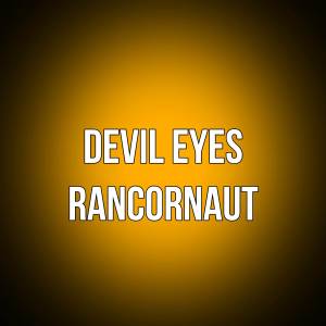 ดาวน์โหลดและฟังเพลง devil eyes พร้อมเนื้อเพลงจาก rancornaut