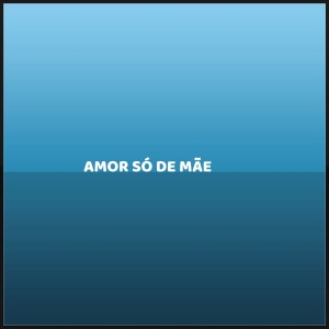 ดาวน์โหลดและฟังเพลง AMOR SÓ DE MÃE (Explicit) พร้อมเนื้อเพลงจาก Mc Pixadão