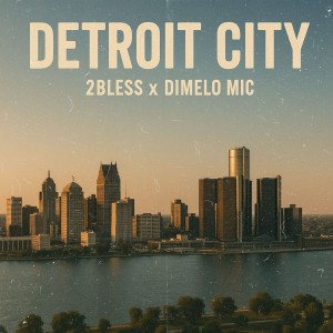 ดาวน์โหลดและฟังเพลง DETROIT CITY พร้อมเนื้อเพลงจาก 2Bless