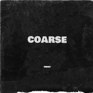 ดาวน์โหลดและฟังเพลง Coarse พร้อมเนื้อเพลงจาก Twist