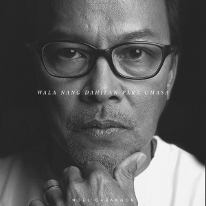 Listen to Wala Nang Dahilan Pang Umasa song with lyrics from Noel Cabangon