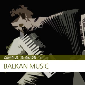 Various Artists的專輯Complete Guide to Balkan Music