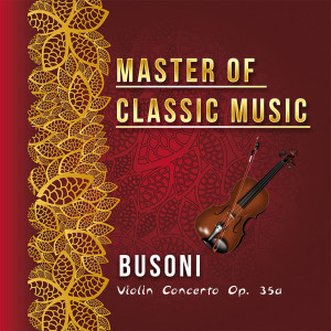 Album Master of Classic Music, Busoni - Violin Concerto Op. 35A oleh Sergei Koussevitzky