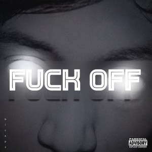Listen to Fuck Off (Explicit) song with lyrics from Biceps