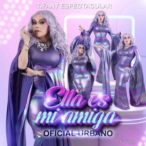 tifany espectacular的專輯Ella es mi amiga-oficial urbano