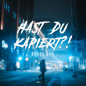Listen to Hast du kapiert?! song with lyrics from Duggy 040