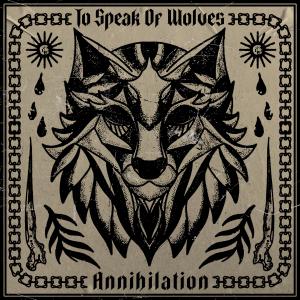 To Speak Of Wolves的專輯Annihilation