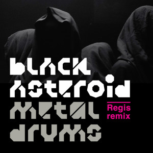 Listen to Metal Drums (Regis Remix) song with lyrics from Black Asteriod