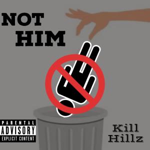 Kill Hillz的專輯Not Him (Explicit)