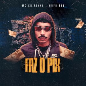 Listen to Faz o Pix (Explicit) song with lyrics from MC Chininha