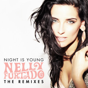 收聽Nelly Furtado的Night Is Young (Burns Vocal Remix)歌詞歌曲