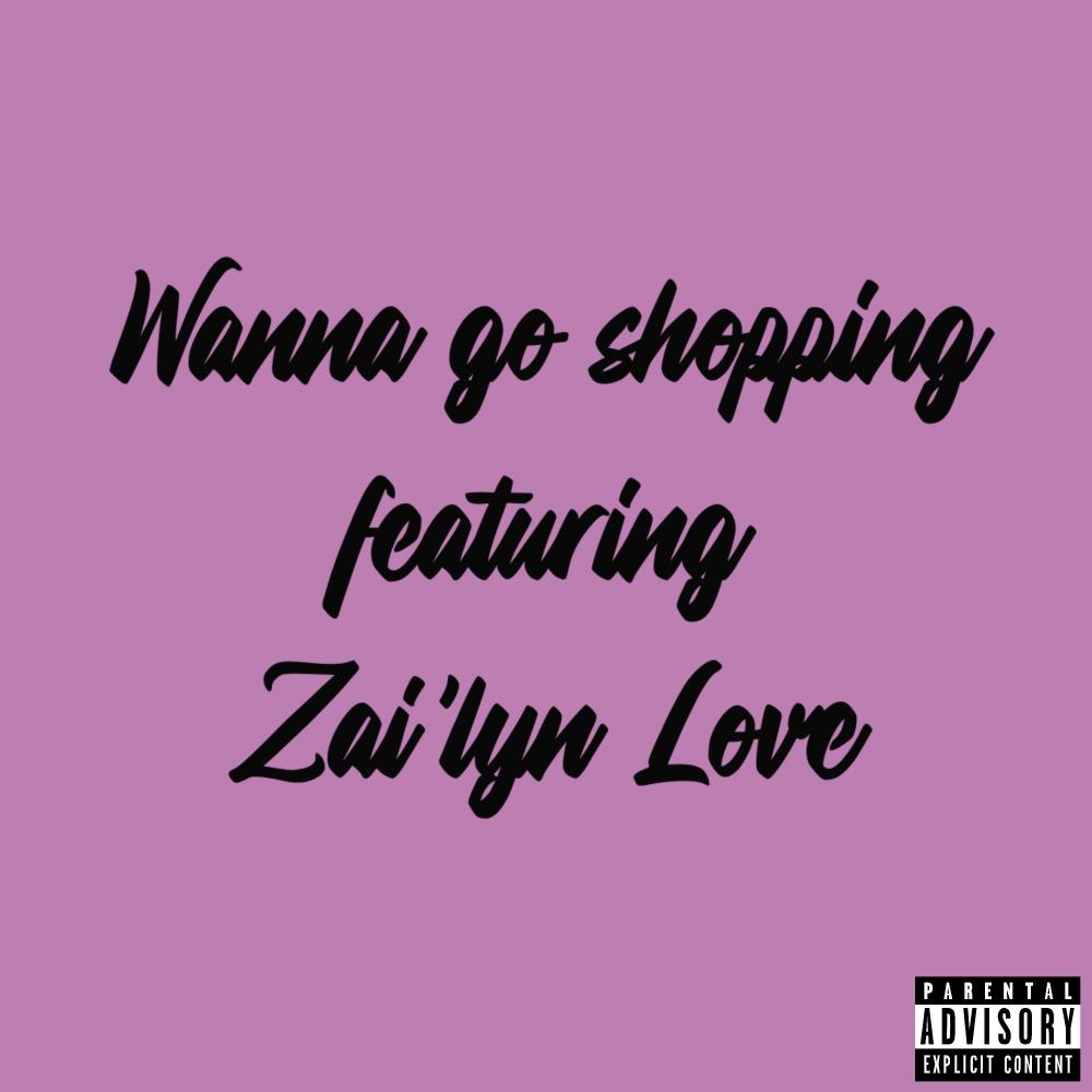WANNA GO SHOPPING (feat. Zai’lyn Love) (REMIX|Explicit)