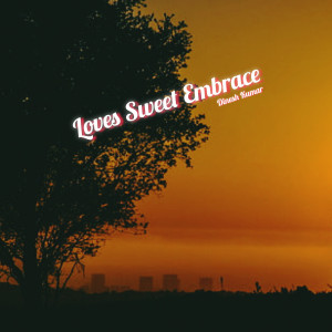 Album Loves Sweet Embrace from Dinesh Kumar
