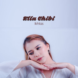 Dengarkan IKHLAS lagu dari ELLA CHIBI dengan lirik