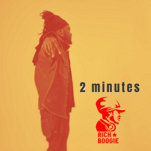 Listen to 2 Minutes song with lyrics from Rich Boogie