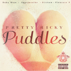 Pretty Ricky的专辑Puddles (feat. Baby Blue, Spectacular, Slickem & Pleasure P) (Explicit)