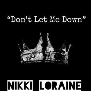 Listen to Don't Let Me Down (Explicit) song with lyrics from Nikki Loraine