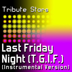 收聽Tribute Stars的Katy Perry - Last Friday Night (T.G.I.F.) (Instrumental Version)歌詞歌曲
