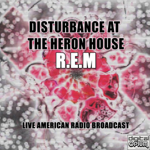 R.E.M的專輯Disturbance At The Heron House (Live)