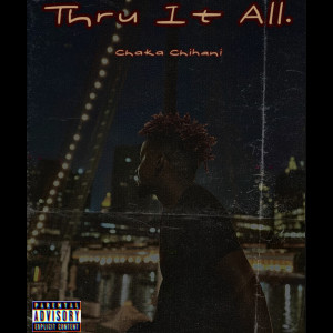 Listen to Thru It All (Explicit) song with lyrics from Chaka Chihani