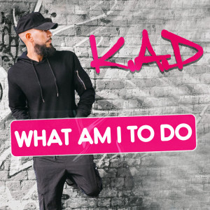 收聽K.A.D的What Am I to Do歌詞歌曲