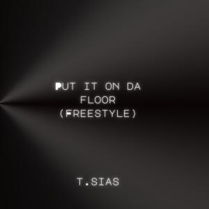 ดาวน์โหลดและฟังเพลง Put It On Da Floor (Explicit) พร้อมเนื้อเพลงจาก T.Sias