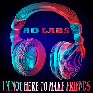 Dengarkan lagu I'm Not Here to Make Friends (8D Audio Mix) nyanyian 8D Labs dengan lirik