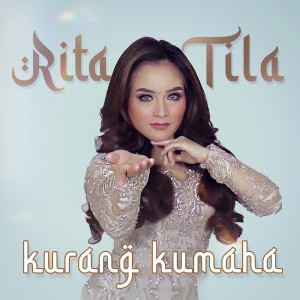 Dengarkan Kurang Kumaha lagu dari Rita Tila dengan lirik