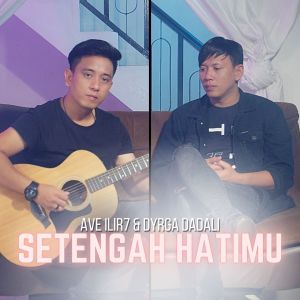 Ave ILIR7的专辑Setengah Hatimu