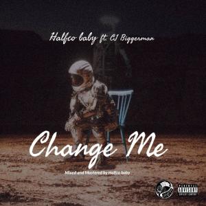 收聽Halfco Baby的Change Me (feat. Cj Biggerman)歌詞歌曲