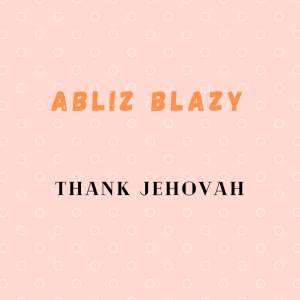 收聽ABLIZ BLAZY的Thank Jehovah歌詞歌曲