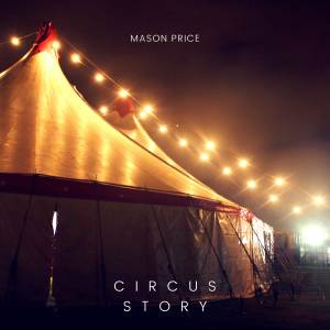 ดาวน์โหลดและฟังเพลง Circus Story พร้อมเนื้อเพลงจาก Mason Price