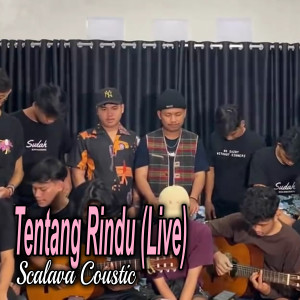 Dengarkan Tentang Rindu (Live) lagu dari Scalava Coustic dengan lirik
