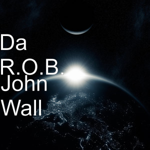 ดาวน์โหลดและฟังเพลง John Wall (Explicit) พร้อมเนื้อเพลงจาก Da R.O.B.