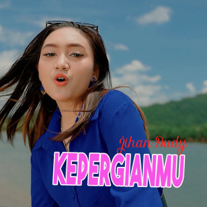 Dengarkan Kepergianmu lagu dari Jihan Audy dengan lirik