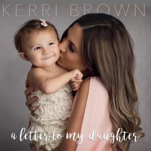 ดาวน์โหลดและฟังเพลง A Letter to My Daughter พร้อมเนื้อเพลงจาก Kerri Brown