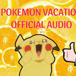 收聽Dj KawaiiLee的Pokemon Vacation (feat. Vitamin C)歌詞歌曲