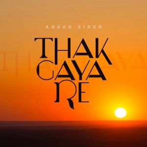 Listen to Thak Gaya Re song with lyrics from Angad Singh