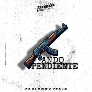 CB Flows Equipo Belico的專輯Ando Pendiente (feat. Yeska)