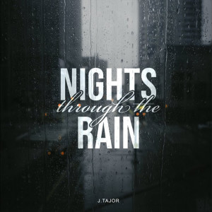 收聽J.Tajor的Nights Through The Rain歌詞歌曲